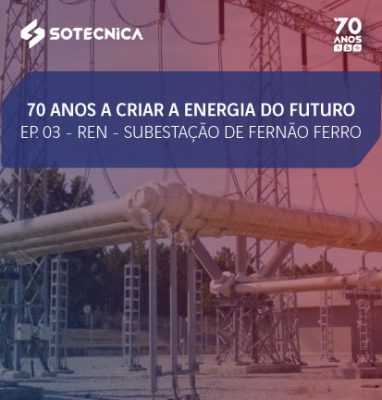 70 anos a criar a Energia do futuro | Ep 03 – “REN – Subestação de Fernão Ferro”