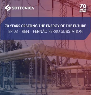 70 years creating the Energy of the future | Ep. 03 – “REN – Fernão Ferro Substation”