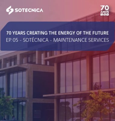 70 years creating the Energy of the future | Ep. 05 – "Sotécnica – Maintenance Services"