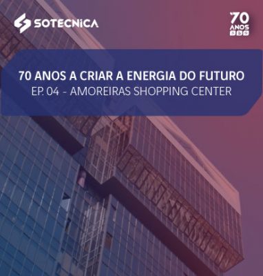 70 anos a criar a Energia do futuro | Ep. 04 – “Amoreiras Shopping Center”