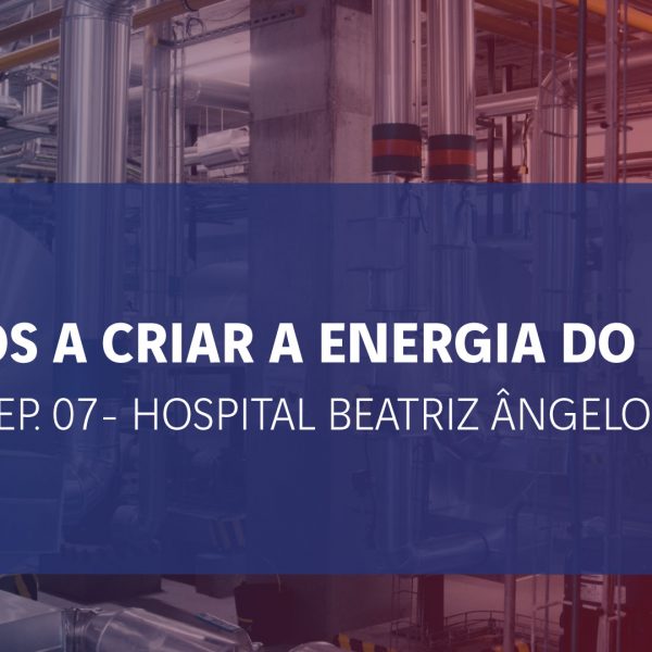 70 anos a criar a Energia do futuro - Ep.07: Hospital Beatriz Ângelo