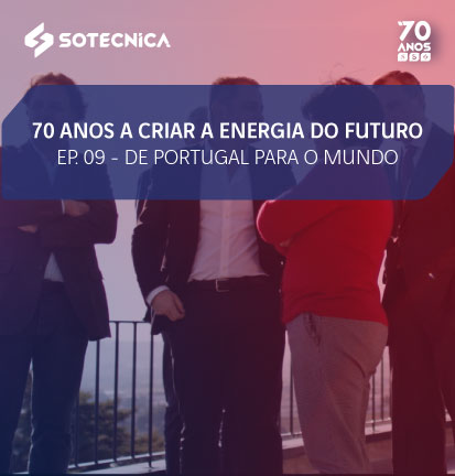 70 anos a criar a Energia do futuro – Ep.09: "De Portugal para o mundo"